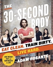 Cover art for The 30-Second Body: Eat Clean. Train Dirty. Live Hard.