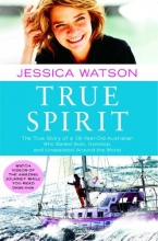 Cover art for True Spirit: The True Story of a 16-Year-Old Australian Who Sailed Solo, Nonstop, and Unassisted Around the World