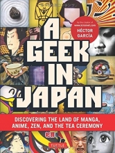Cover art for A Geek in Japan: Discovering the Land of Manga, Anime, Zen, and the Tea Ceremony