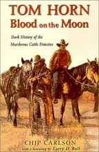 Cover art for Tom Horn: Blood on the Moon : Dark History of the Murderous Cattle Detective