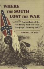 Cover art for Where the South Lost the War: An Analysis of the Fort Henry-Fort Donelson Campaign, February 1862 (The American Civil War)