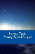 Cover art for Spiritual Truth: Moving Beyond Religion