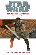 Cover art for The Last Siege, The Final Truth (Star Wars: Clone Wars, Vol. 8)