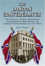 Cover art for The London Confederates: The Officials, Clergy, Businessmen and Journalists Who Backed the American South During the Civil War