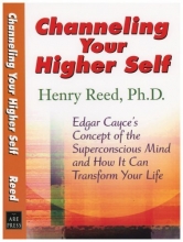 Cover art for Channeling Your Higher Self: Edgar Cayce's Concept of the Superconscious Mind and How It Can Transform Your Life