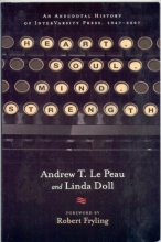 Cover art for Heart. Soul. Mind. Strength.: An Anecdotal History of InterVarsity Press, 1947-2007