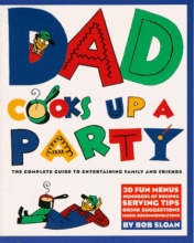 Cover art for Dad Cooks Up a Party: The Complete Guide to Entertaining Family and Friends