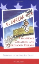 Cover art for Champions, Cheaters, and Childhood Dreams: Memories of the All-American Soap Box Derby