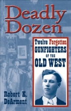 Cover art for Deadly Dozen: Twelve Forgotten Gunfighters of the Old West