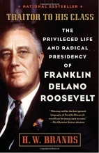 Cover art for Traitor to His Class: The Privileged Life and Radical Presidency of Franklin Delano Roosevelt