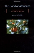 Cover art for The Good of Affluence: Seeking God in a Culture of Wealth