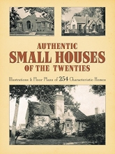 Cover art for Authentic Small Houses of the Twenties: Illustrations and Floor Plans of 254 Characteristic Homes (Dover Books on Architecture)