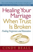 Cover art for Healing Your Marriage When Trust Is Broken: Finding Forgiveness and Restoration