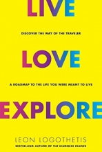 Cover art for Live, Love, Explore: Discover the Way of the Traveler a Roadmap to the Life You Were Meant to Live