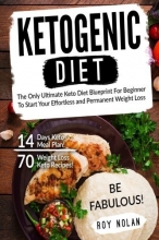 Cover art for Ketogenic Diet: The Only Ultimate Keto Diet Blueprint For Beginner To Start Your Effortless and Permanent Weight Loss