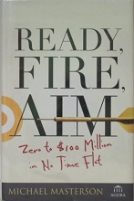 Cover art for Ready, Fire, Aim : Zero to $100 Million in No Time Flat (Hardcover)--by Michael Masterson [2008 Edition] ISBN: 9780470182024