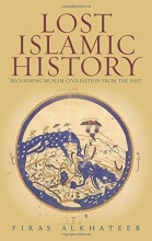 Cover art for Lost Islamic History: Reclaiming Muslim Civilisation from the Past