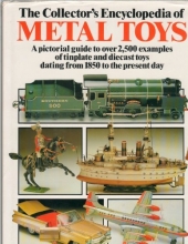 Cover art for The Collector's  Encyclopedia of Metal Toys: A Pictorial Guide to Over 2,500 Examples of Tinplate and Diecast Toys Dating from 1850 to the Present Day