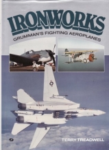 Cover art for The Ironworks: A History of Grumman's Fighting Aeroplanes
