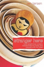 Cover art for Stranger Here: How Weight-Loss Surgery Transformed My Body and Messed with My Head