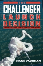 Cover art for The Challenger Launch Decision: Risky Technology, Culture, and Deviance at NASA