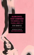 Cover art for Slow Days, Fast Company: The World, The Flesh, and L.A. (New York Review Books Classics)