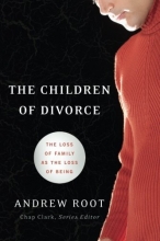 Cover art for The Children of Divorce: The Loss of Family as the Loss of Being (Youth, Family, and Culture)