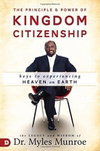 Cover art for The Principle and Power of Kingdom Citizenship: Keys to Experiencing Heaven on Earth