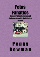 Cover art for Fetus Fanatics: Memoir: When Government Collaborates with Anti-Choice Zealots