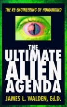 Cover art for The Ultimate Alien Agenda: The Re-engineering of Humankind