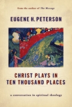 Cover art for Christ Plays in Ten Thousand Places: A Conversation in Spiritual Theology [Hardcover] [2005] (Author) Eugene H. Peterson