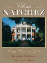 Cover art for Classic Natchez: History, Homes, and Gardens