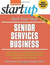 Cover art for Start Your Own Senior Services Business: Adult Day-Care, Relocation Service, Home-Care, Transportation Service, Concierge, Travel Service (StartUp Series)
