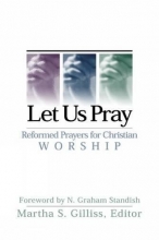 Cover art for Let Us Pray: Reformed Prayers for Christian Worship