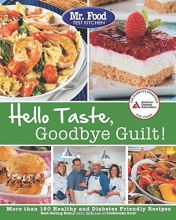 Cover art for Mr. Food Test Kitchen's Hello Taste, Goodbye Guilt!: Over 150 Healthy and Diabetes Friendly Recipes