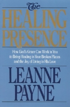 Cover art for The Healing Presence: How God's Grace Can Work in You to Bring Healing in Your Broken Places and the Joy of Living in His Love