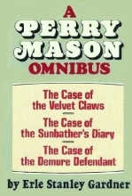 Cover art for A Perry Mason Omnibus: The Case of the Velvet Claws, The Case of the Demure Defendant, The Case of the Sunbather's Diary