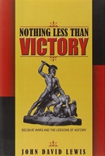Cover art for Nothing Less than Victory: Decisive Wars and the Lessons of History