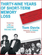 Cover art for Thirty-Nine Years of Short-Term Memory Loss: The Early Days of SNL from Someone Who Was There