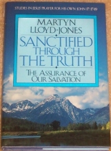 Cover art for Sanctified Through the Truth: The Assurance of Our Salvation (Studies in Jesus' Prayer for His Own : John 17:17-19)