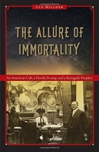 Cover art for The Allure of Immortality: An American Cult, a Florida Swamp, and a Renegade Prophet