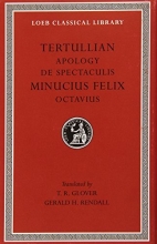 Cover art for Tertullian: Apology and De Spectaculis. Minucius Felix: Octavius (Loeb Classical Library No. 250) (English and Latin Edition)