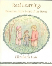 Cover art for Real Learning: Education in the Heart of the Home