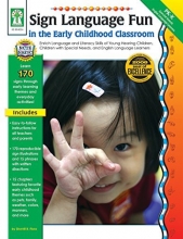 Cover art for Sign Language Fun in the Early Childhood Classroom, Grades PK - K: Enrich Language and Literacy Skills of Young Hearing Children, Children with Special Needs, and English Language Learners