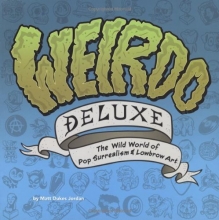 Cover art for Weirdo Deluxe: The Wild World of Pop Surrealism & Lowbrow Art