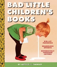 Cover art for Bad Little Children's Books: KidLit Parodies, Shameless Spoofs, and Offensively Tweaked Covers