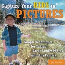 Cover art for Capture Your Kids in Pictures: Simple Techniques for Taking Great Family Photos with Any Camera