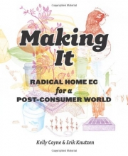 Cover art for Making It: Radical Home Ec for a Post-Consumer World