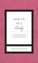 Cover art for How to Be a Lady Revised and   Updated: A Contemporary Guide to Common Courtesy (Gentlemanners)