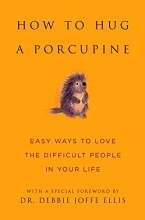 Cover art for How to Hug a Porcupine: Easy Ways to Love the Difficult People in Your Life (Little Book. Big Idea.)